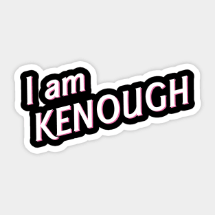 I Am Kenough Sticker